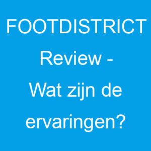 FOOTDISTRICT Review – Wat zijn de ervaringen?
