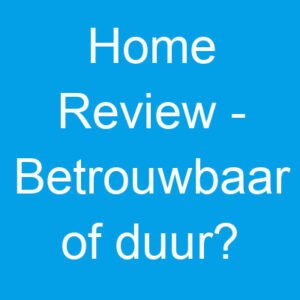 Home Review – Betrouwbaar of duur?
