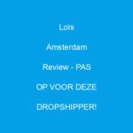 lois amsterdam review pas op voor deze dropshipper 1908 3